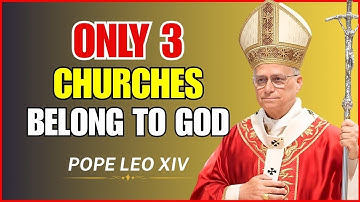 Pope Leo Xiv Reveals: Only 3 True Churches Belong To God — Others Mislead Souls Into Hellfire