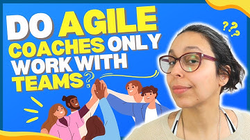 Do agile coaches only work with teams?