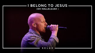 I Belong To Jesus Oh Hallelujah Official Live - Selah