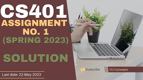 CS401 Assignment No 1 Spring 2023 Complete Solution by VU Concepts