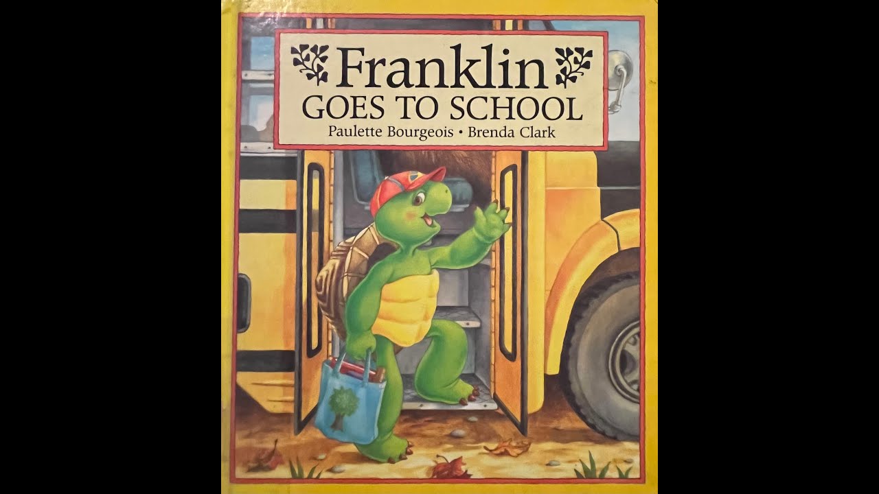 Franklin Goes To School  By: by Paulette Bourgeois and Brenda Clark