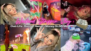 WEEKEND STRIPPER VLOG: $1K Slow Weekend + Went To My First Ever Soccer Game 💃🏻