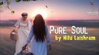 PURE SOUL (EP.33) || NILU LAISHRAM || MONA