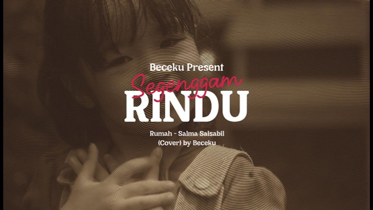 Segenggam Rindu | sebuah kisah dari lagu Rumah - Salma Salsabil (Cover) by Beceku