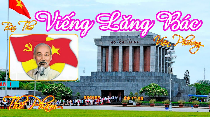 Bài thơ viếng lăng bác sáng tác năm bao nhiêu năm 2024