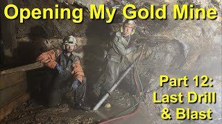 Opening My Gold Mine! Part 12: Last Drill & Blast