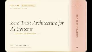 CAP Certification: Zero Trust Architecture for AI Systems