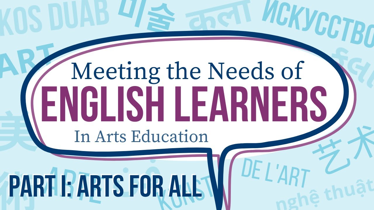 Meeting the Needs of English Learners in Arts Education Part I A ...