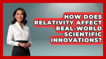 How Does Relativity Affect Real-world Scientific Innovations? | Moments That Changed Everything News