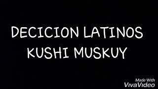 DECION LATINOS -2019-KUSHY MUSKUY