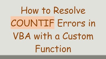 How to Resolve COUNTIF Errors in VBA with a Custom Function