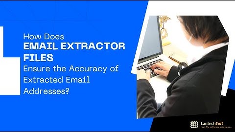 How Does Email Extractor Files Ensure the Accuracy of Extracted Email Addresses?