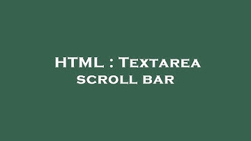 HTML : Textarea scroll bar