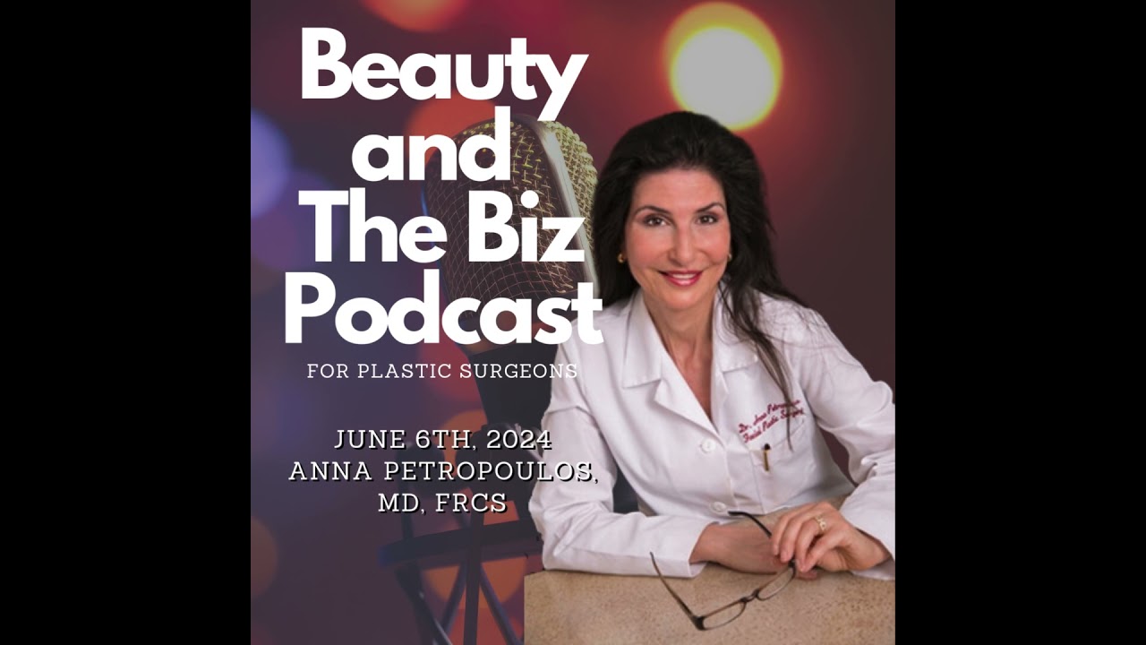 Beauty and The Biz w/ Anna Petropoulos, MD, FRCS