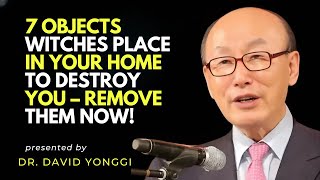 7 OBJECTS WITCHES PLACE IN YOUR HOME TO DESTROY YOU – REMOVE THEM NOW! Dr David Yonggi Cho