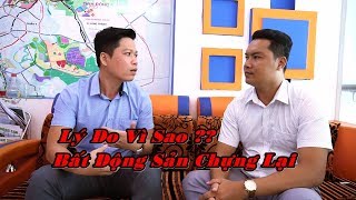 Nguyễn Trung Nhân 0909117880 l Vì sao Bất Động Sản chựng lại? vậy lợi hay hại khi mua BĐS lúc này?