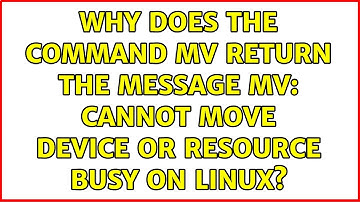 Why does the command mv return the message mv: cannot move Device or resource busy on Linux?