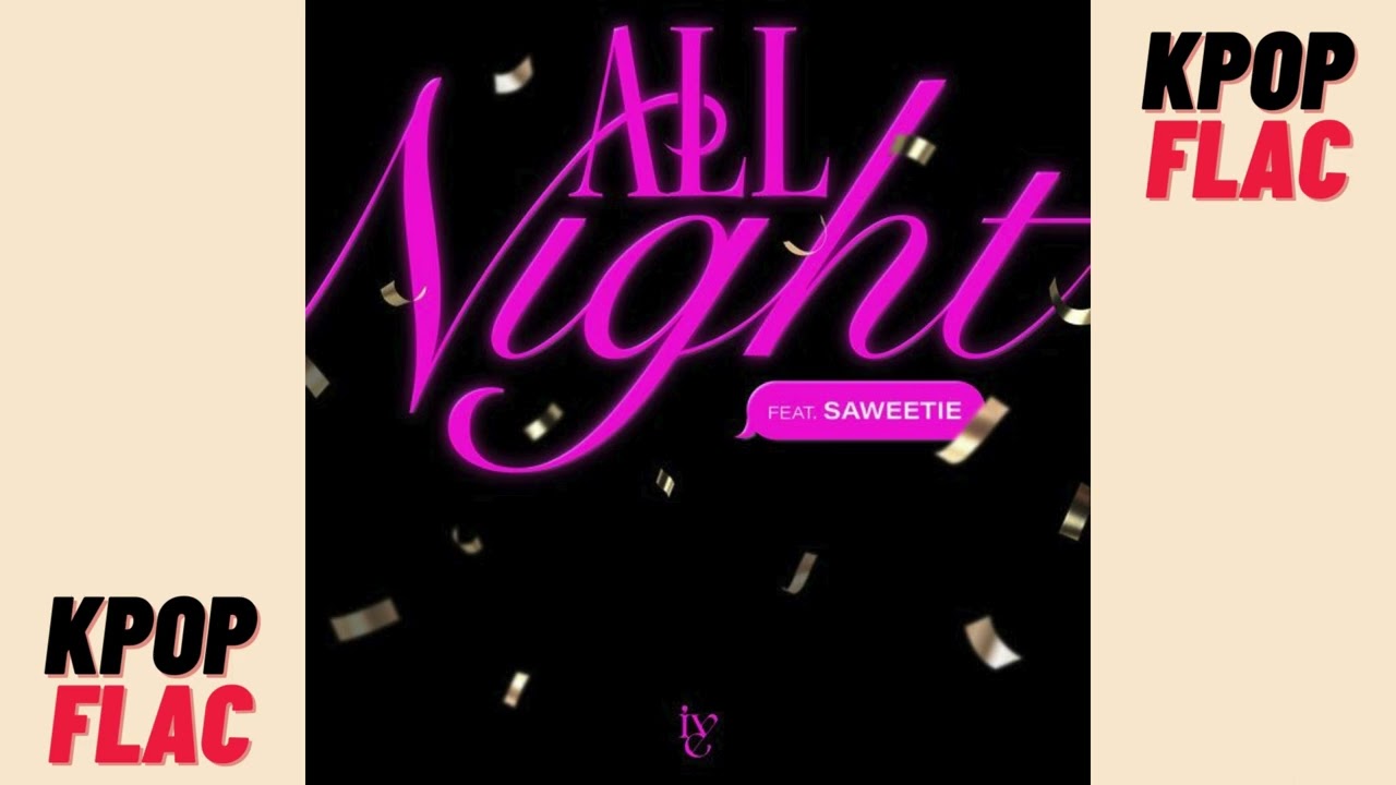[FLAC/Lossless] Download IVE - All Night Feat. Saweetie -Explicit ver FLAC HiRes