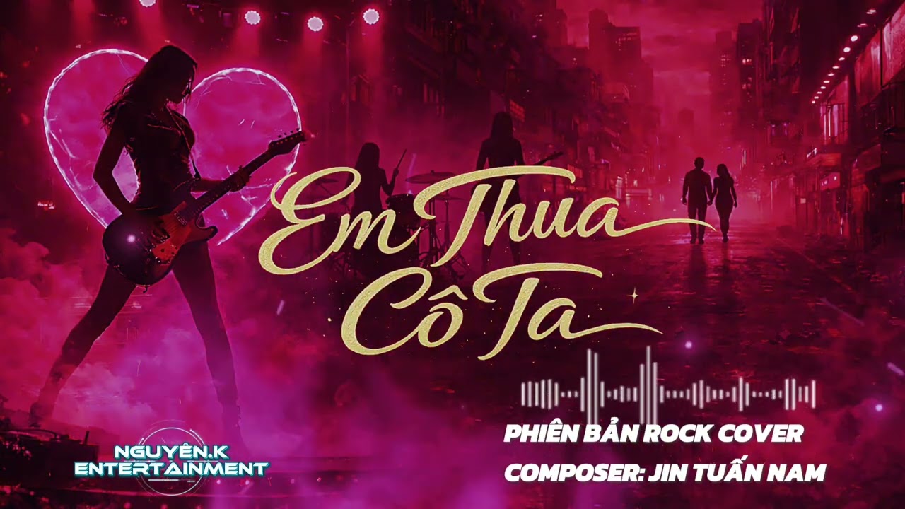 EM THUA CÔ TA - PHIÊN BẢN ROCK COVER | CÔ ẤY TỐT HƠN EM À CÔ TA CŨNG THƯƠNG ANH À