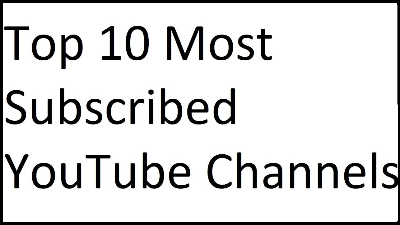Top 10 Most Subscribed YouTube Channels YouTube