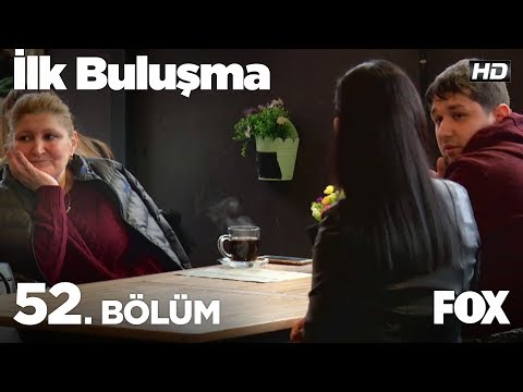 İlk Buluşma 52. Bölüm