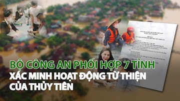 Bộ Công An phối hợp 7 Tỉnh xác minh hoạt động Từ thiện của Thủy Tiên| VTC14