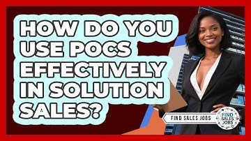 How Do You Use POCs Effectively In Solution Sales? - Find Sales Jobs