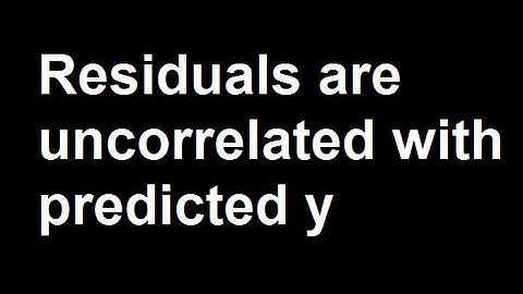 Residuals are uncorrelated with predicted y