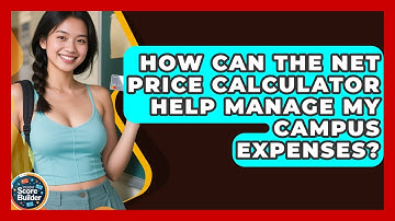 How Can The Net Price Calculator Help Manage My Campus Expenses? - Student Score Builder