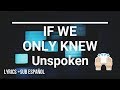 If We Only Knew - Unspoken (Lyrics +sub ESPAÑOL)