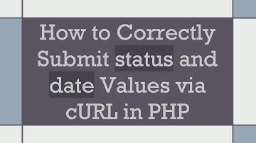 How to Correctly Submit status and date Values via cURL in PHP