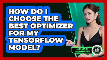 How Do I Choose The Best Optimizer For My TensorFlow Model? - AI and Machine Learning Explained