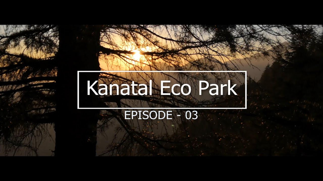 Kanatal Eco Park II Trailer II Uttarakhand Trip. YouTube