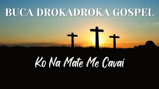 Bucadrokadroka Gospel - Ko Na Mate Me Cavai (Official Video)