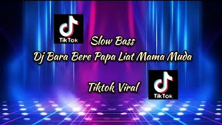 DJ BARA BERE PAPA LIAT MAMA MUDA | SLOW BASS TERBARU TIKTOK 2021 | Lirik Lagu