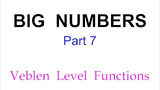 BIG NUMBERS  (Part 7)  |  Veblen Hierarchy Level Functions