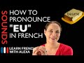 How to pronounce "EU" sound in French (Learn French With Alexa)