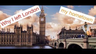 Why I left London?