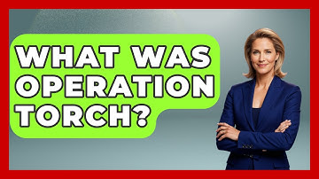What Was Operation Torch? - Tactical Warfare Experts