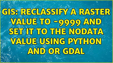 GIS: Reclassify a raster value to -9999 and set it to the nodata value using python and or gdal