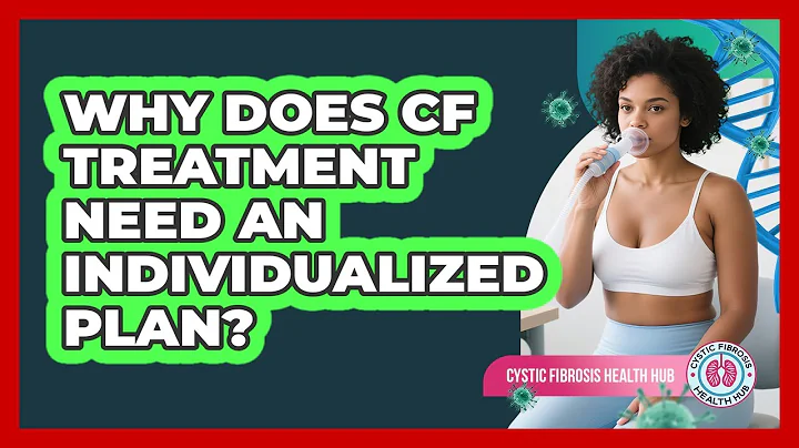 Why Does CF Treatment Need An Individualized Plan? - Cystic Fibrosis Health Hub