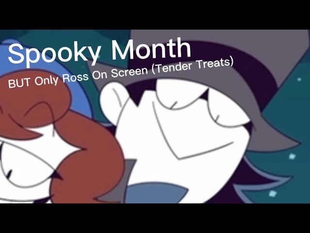 Spooky Month, But Only Ross On Screen (Tender Treats) 