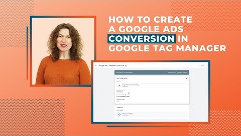 How To Create a Google Ads Conversion in Google Tag Manager