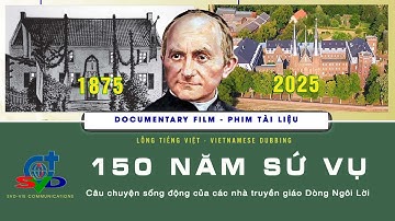 Documentary Film: 150 NĂM SỨ VỤ - Câu chuyện sống động của những nhà truyền giáo Dòng Ngôi Lời (SVD)