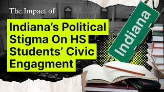 The Impact of Indiana's Political Stigma On HS Students' Civic Engagement