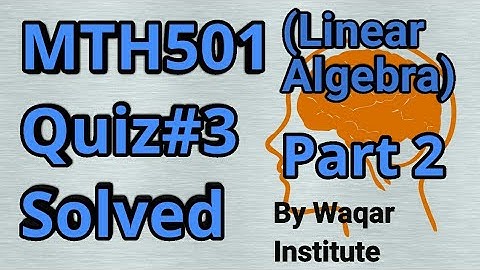 MTH501 (Linear Algebra) Quiz #3 2020 Part 2 ll Waqar Institute