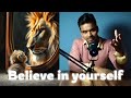 How to "believe in yourself" ?