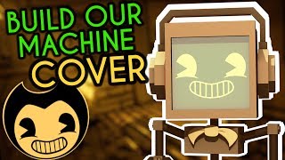 'Build Our Machine' BENDY AND THE INK MACHINE COVER ► Fandroid | 250K Subscribers!!!