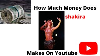 $$ shakira |  How Much Money $$ Does shakira   Makes On Youtube | YT Star