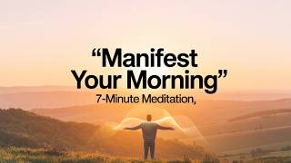 7 Minute Morning Manifestation Meditation | Visualize Your Ideal Day